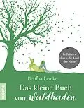 E-Book (epub) Das kleine Buch vom Waldbaden von Bettina Lemke