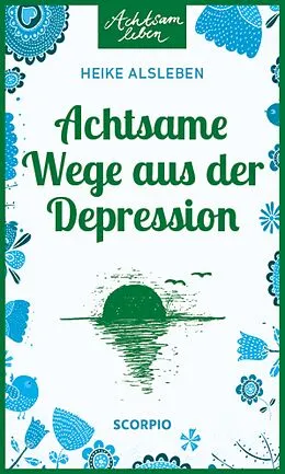 E-Book (epub) Achtsame Wege aus der Depression von Heike Alsleben