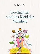 Fester Einband Geschichten sind das Kleid der Wahrheit von Shiva Ryu
