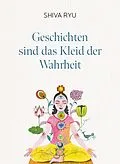 E-Book (epub) Geschichten sind das Kleid der Wahrheit von Shiva Ryu