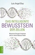 E-Book (epub) Das intelligente Bewusstsein der Zellen von Luis Angel Diaz