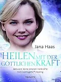 E-Book (epub) Heilen mit der göttlichen Kraft von Jana Haas