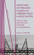 E-Book (pdf) Menschen mit fremden Wurzeln in hybriden Stadtlandschaften von Marcus Termeer