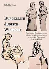 E-Book (pdf) Bürgerlich, jüdisch, weiblich von Rebekka Denz