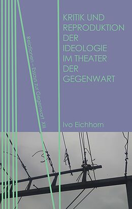 E-Book (pdf) Kritik und Reproduktion der Ideologie im Theater der Gegenwart von Ivo Eichhorn