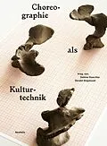 E-Book (pdf) Choreographie als Kulturtechnik von Jörn Ahrens, Lisa Beißwanger, Hartmut Böhme