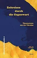 E-Book (pdf) Zeitreisen durch die Gegenwart von Andrii Bondarenko, Anastasiia Kosodii, Maksym Kurochkin
