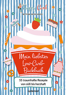 Fester Einband Happy Carb: Mein liebstes Low-Carb-Backbuch von Bettina Meiselbach