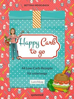 E-Book (epub) Happy Carb to go: 44 Low-Carb-Rezepte für unterwegs von Bettina Meiselbach