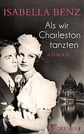 E-Book (epub) Als wir Charleston tanzten von Isabella Benz