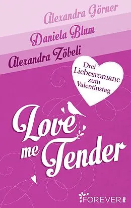 E-Book (epub) Love Me Tender von Alexandra Görner, Daniela Blum, Alexandra Zöbeli