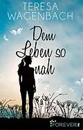 E-Book (epub) Dem Leben so nah von Teresa Wagenbach