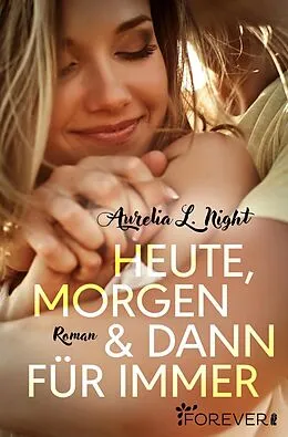E-Book (epub) Heute, morgen und dann für immer von Aurelia L. Night