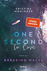 Kartonierter Einband One Second to Love (Breaking Waves 1) von Kristina Moninger