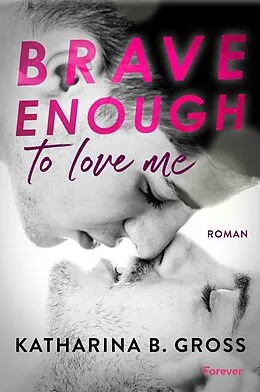 E-Book (epub) Brave enough to love me. Moritz &amp; Sebastian von Katharina B. Gross