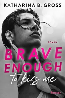 E-Book (epub) Brave enough to kiss me. Florian &amp; Tobias von Katharina B. Gross