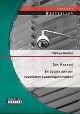 Kartonierter Einband Der Mossad: Ein Dossier über den israelischen Auslandsgeheimdienst von Markus Glatzel