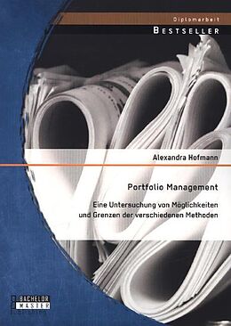 Kartonierter Einband Portfolio Management: Eine Untersuchung von Möglichkeiten und Grenzen der verschiedenen Methoden von Alexandra Hofmann