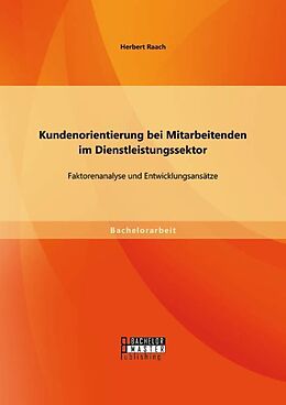 Kartonierter Einband Kundenorientierung bei Mitarbeitenden im Dienstleistungssektor: Faktorenanalyse und Entwicklungsansätze von Herbert Raach