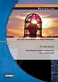 E-Book (pdf) Private Equity: Investitionen und deren Bedeutung für die Wirtschaft von Gregor Witkowski, Ulus Uyar, Weber Heiko