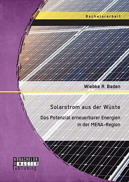 E-Book (pdf) Solarstrom aus der Wüste: Das Potenzial erneuerbarer Energien in der MENA-Region von Wiebke R. Baden