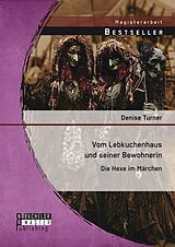 E-Book (pdf) Vom Lebkuchenhaus und seiner Bewohnerin: Die Hexe im Märchen von Denise Turner