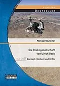 E-Book (pdf) Die Risikogesellschaft von Ulrich Beck: Konzept, Kontext und Kritik von Michael Neureiter