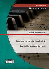 E-Book (pdf) Goethes verkannte Musikalität: Der Dichterfürst und die Musik von Barbara Mühlenhoff