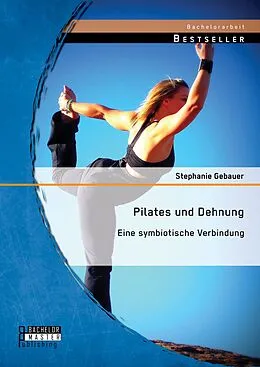 E-Book (pdf) Pilates und Dehnung - Eine symbiotische Verbindung von Stephanie Gebauer