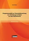 E-Book (pdf) Prognosemodell zur Potentialbewertung von Gründungsvorhaben vor dem Markteintritt von David Hillmer