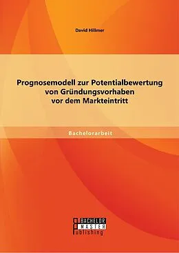 E-Book (pdf) Prognosemodell zur Potentialbewertung von Gründungsvorhaben vor dem Markteintritt von David Hillmer