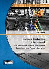 E-Book (pdf) Ethnische Sportvereine in Deutschland: Ihre Geschichte und ihre kontroverse Bedeutung fürs Thema Integration von Tom Picker