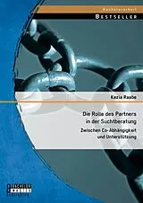 E-Book (pdf) Die Rolle des Partners in der Suchtberatung: Zwischen Co-Abhängigkeit und Unterstützung von Kezia Raabe