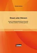 E-Book (pdf) Einsam unter Männern: Frauen in Spitzenpositionen der Wirtschaft - Bourdieus "Habitus" als Erklärungsansatz von Sebastian Nothing