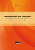 E-Book (pdf) Widerstandsfähigkeit in der Schule fördern: Welche Bedeutung kann Schule für die Förderung der Resilienz bei Kindern psychisch kranker Eltern haben? von Oliver Specht
