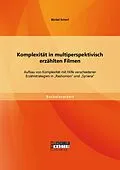 E-Book (pdf) Komplexität in multiperspektivisch erzählten Filmen: Aufbau von Komplexität mit Hilfe verschiedener Erzählstrategien in "Rashomon" und "Syriana" von Bärbel Scherf