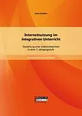 E-Book (pdf) Internetnutzung im integrativen Unterricht: Darstellung einer Unterrichtseinheit in einer 3. Jahrgangsstufe von Anne Graefen