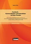 E-Book (pdf) Facebook - Kommunikation und Interaktion mit dem Kunden: Eine Facebook-Marketing Analyse zu den Top 13 österreichischen Biermarken bezugnehmend auf die Interaktion und den Einfluss auf die Facebook Welt von Markus Pfeifer