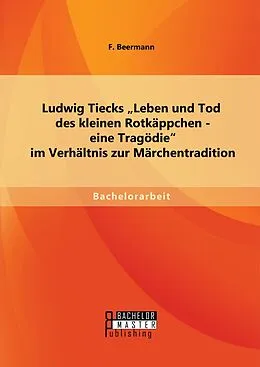 E-Book (pdf) Ludwig Tiecks "Leben und Tod des kleinen Rotkäppchen - eine Tragödie" im Verhältnis zur Märchentradition von F. Beermann