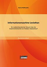 E-Book (pdf) Informationsmaschine Leviathan: Ein medientheoretischer Versuch über die Implementierbarkeit von Hobbes' Staatsentwurf von Martin Pfaffenzeller