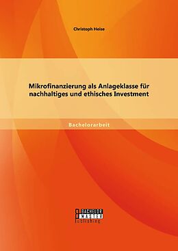 E-Book (pdf) Mikrofinanzierung als Anlageklasse für nachhaltiges und ethisches Investment von Christoph Heise