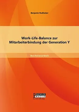 E-Book (pdf) Work-Life-Balance zur Mitarbeiterbindung der Generation Y von Benjamin Rudholzer