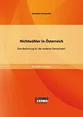 E-Book (pdf) Nichtwähler in Österreich: Eine Bedrohung für die moderne Demokratie? von Sebastian Eisenhuber