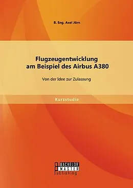 E-Book (pdf) Flugzeugentwicklung am Beispiel des Airbus A380: Von der Idee zur Zulassung von B. Eng. Axel Jörn