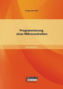 E-Book (pdf) Programmierung eines Mikrocontrollers von B. Eng. Axel Jörn