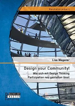 E-Book (pdf) Design your Community! Wie sich mit Design Thinking Partizipation neu gestalten lässt von Lisa Wegener