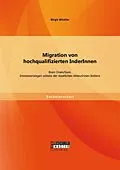 E-Book (pdf) Migration von hochqualifizierten InderInnen: Brain Drain/Gain. Interessenslagen seitens der staatlichen AkteurInnen Indiens von Birgit Winkler