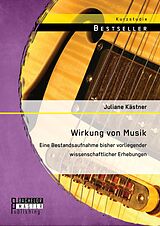 E-Book (pdf) Wirkung von Musik: Eine Bestandsaufnahme bisher vorliegender wissenschaftlicher Erhebungen von Juliane Kästner