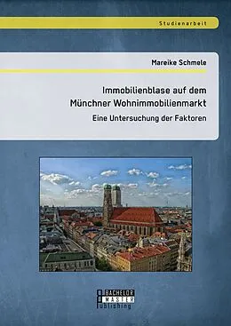 E-Book (pdf) Immobilienblase auf dem Münchner Wohnimmobilienmarkt: Eine Untersuchung der Faktoren von Mareike Schmele