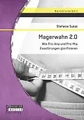 E-Book (pdf) Magerwahn 2.0: Wie Pro-Ana und Pro-Mia Essstörungen glorifizieren von Stefanie Sukal